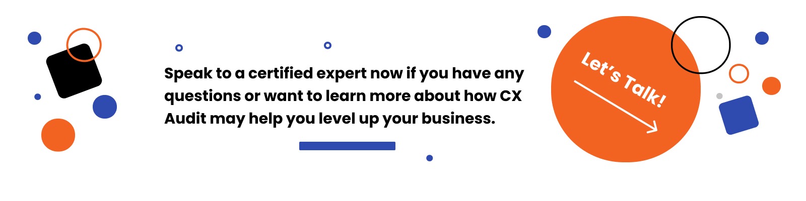 Speak to a Certified Expert now if you have any questions or want to learn more about how CX Audit may help you level up your business.